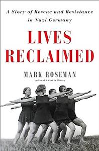 Lives Reclaimed A Story of Rescue and Resistance in Nazi Germany (Repost)