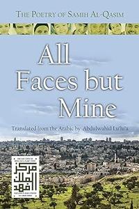 All Faces but Mine The Poetry of Samih Al–Qasim