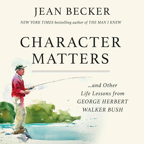 Character Matters And Other Life Lessons from George H. W. Bush [Audiobook]