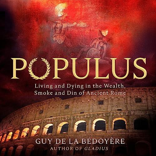 Populus Living and Dying in the Wealth, Smoke and Din of Ancient Rome [Audiobook]