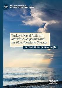 Turkey’s Naval Activism Maritime Geopolitics and the Blue Homeland Concept