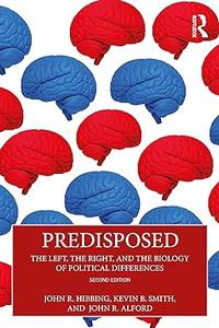Predisposed The Left, The Right, and the Biology of Political Differences, 2nd Edition