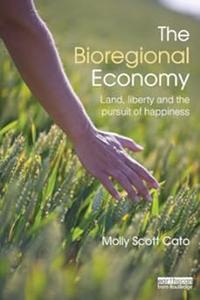 The Bioregional Economy Land, Liberty and the Pursuit of Happiness
