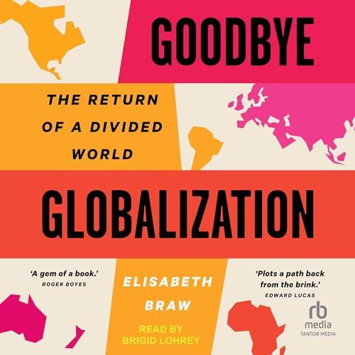Goodbye Globalization The Return of a Divided World [Audiobook]