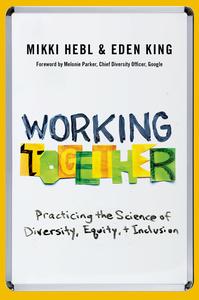 Working Together Practicing the Science of Diversity, Equity, and Inclusion