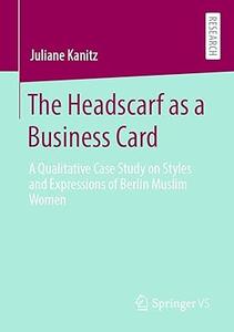The Headscarf as a Business Card A Qualitative Case Study on Styles and Expressions of Berlin Muslim Women