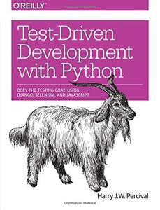 Test-Driven Development with Python Obey the Testing Goat Using Django, Selenium, and JavaScript