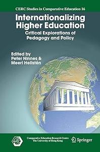 Internationalizing Higher Education Critical Explorations of Pedagogy and Policy