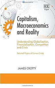 Capitalism, Macroeconomics and Reality Understanding Globalization, Financialization, Competition and Crisis