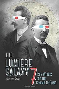 The Lumière Galaxy Seven Key Words for the Cinema to Come