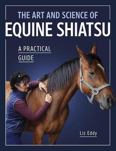 The Art and Science of Equine Shiatsu A Practical Guide