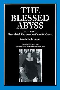 The Blessed Abyss Inmate #6582 in Ravensbrück Concentration Camp for Women