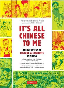 It’s All Chinese to Me An Overview of Chinese Culture, Travel & Etiquette (Fully Revised and Expanded)