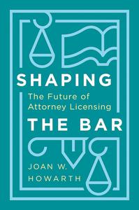 Shaping the Bar The Future of Attorney Licensing