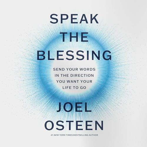 Speak the Blessing Send Your Words in the Direction You Want Your Life to Go [Audiobook]