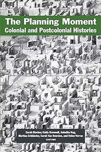 The Planning Moment Colonial and Postcolonial Histories