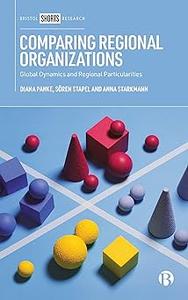 Comparing Regional Organizations Global Dynamics and Regional Particularities