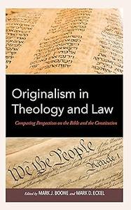 Originalism in Theology and Law Comparing Perspectives on the Bible and the Constitution