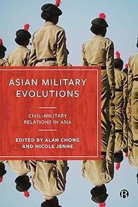 Asian Military Evolutions Civil–Military Relations in Asia