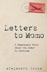 Letters to Momo A Remarkable Story About the Power to Overcome