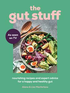 The Gut Stuff Nourishing recipes and expert advice for a happy and healthy gut
