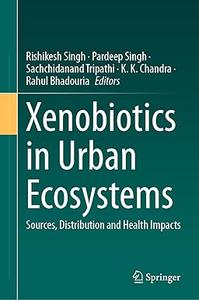 Xenobiotics in Urban Ecosystems Sources, Distribution and Health Impacts