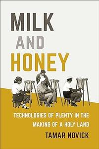 Milk and Honey Technologies of Plenty in the Making of a Holy Land