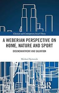 A Weberian Perspective on Home, Nature and Sport Disenchantment and Salvation