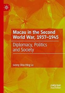 Macau in the Second World War, 1937-1945 Diplomacy, Politics and Society