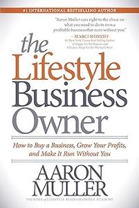 The Lifestyle Business Owner How to Buy a Business, Grow Your Profits, and Make It Run Without You