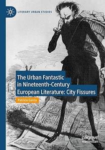 The Urban Fantastic in Nineteenth-Century European Literature City Fissures