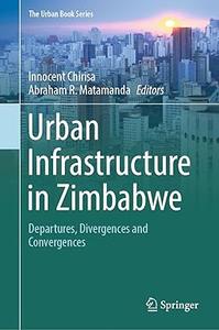 Urban Infrastructure in Zimbabwe Departures, Divergences and Convergences