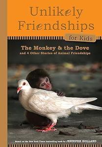 Unlikely Friendships for Kids The Monkey & the Dove And Four Other Stories of Animal Friendships