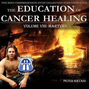 Education of Cancer Healing Vol. VIII – Martyrs
