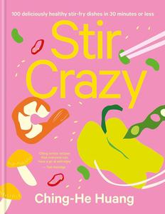 Stir Crazy 100 deliciously healthy stir fry dishes in 30 minutes or less