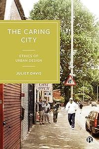 The Caring City Ethics of Urban Design
