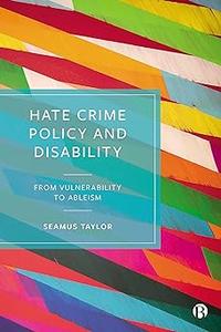 Hate Crime Policy and Disability From Vulnerability to Ableism