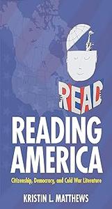 Reading America Citizenship, Democracy, and Cold War Literature