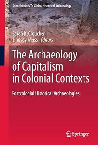 The Archaeology of Capitalism in Colonial Contexts Postcolonial Historical Archaeologies (Repost)