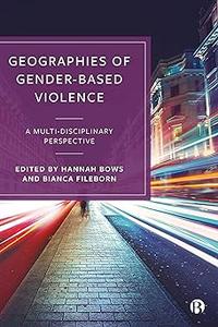 Geographies of Gender-Based Violence A Multi-Disciplinary Perspective