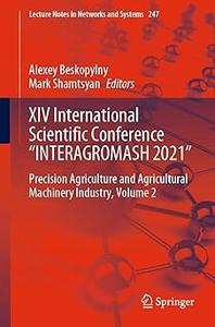 XIV International Scientific Conference INTERAGROMASH 2021 Precision Agriculture and Agricultural Machinery Industry,