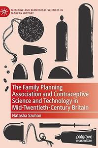 The Family Planning Association and Contraceptive Science and Technology in Mid–Twentieth–Century Britain