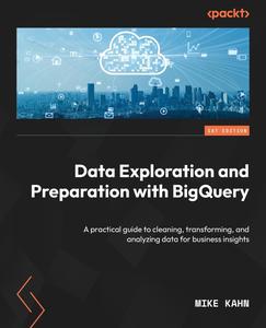 Data Exploration and Preparation with BigQuery A practical guide to cleaning