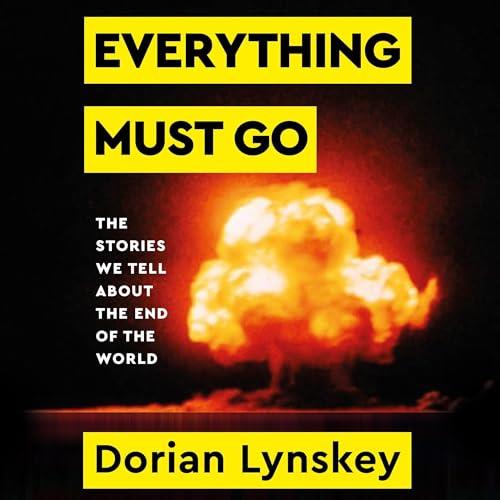 Everything Must Go The Stories We Tell About the End of the World [Audiobook]