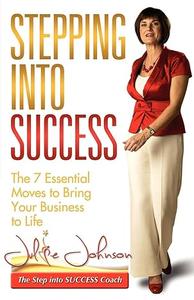 Stepping Into Success – The 7 Essential Moves to Bring Your Business to Life