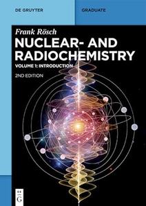 Nuclear– and Radiochemistry, Volume 1 Introduction (Repost)