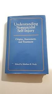 Understanding Nonsuicidal Self–Injury Origins, Assessment, and Treatment