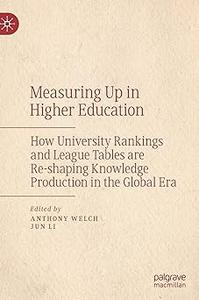Measuring Up in Higher Education How University Rankings and League Tables are Re-shaping Knowledge Production in the G