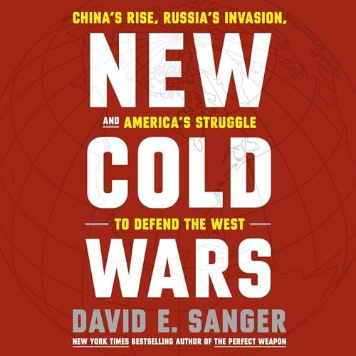 New Cold Wars China's Rise, Russia's Invasion, and America's Struggle to Defend the West [Audiobook]