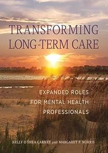 Transforming Long-Term Care Expanded Roles for Mental Health Professionals